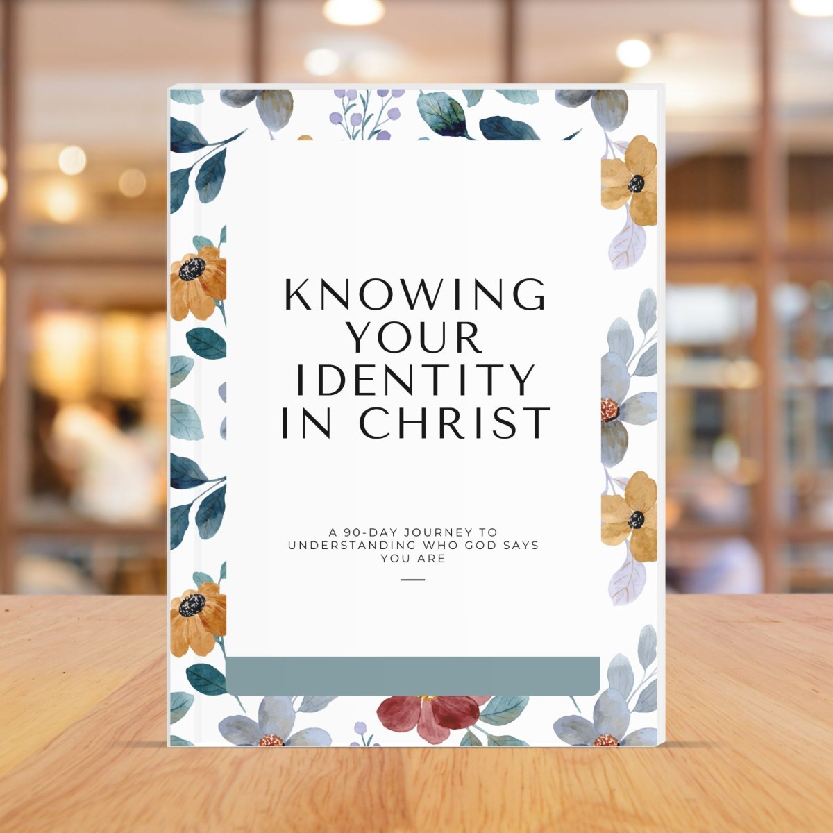 Knowing Your Identity in Christ: 90-Day Journey to Understanding Who God Says You Are